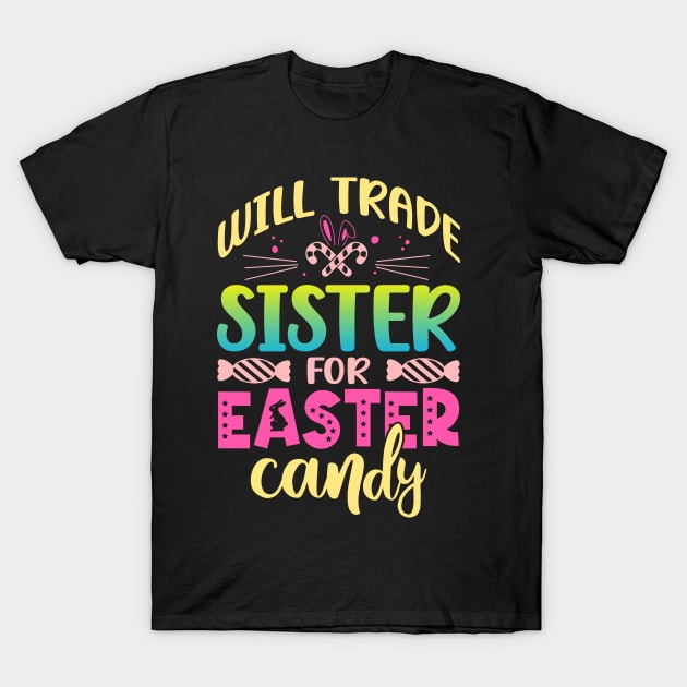 Will Trade Sister For Easter Candy Happy Easter Day T-Shirt by ProArts